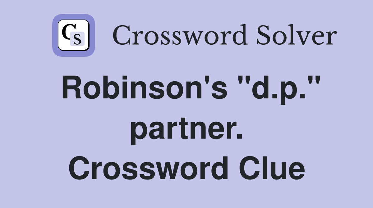 Robinson's "d.p." partner. Crossword Clue