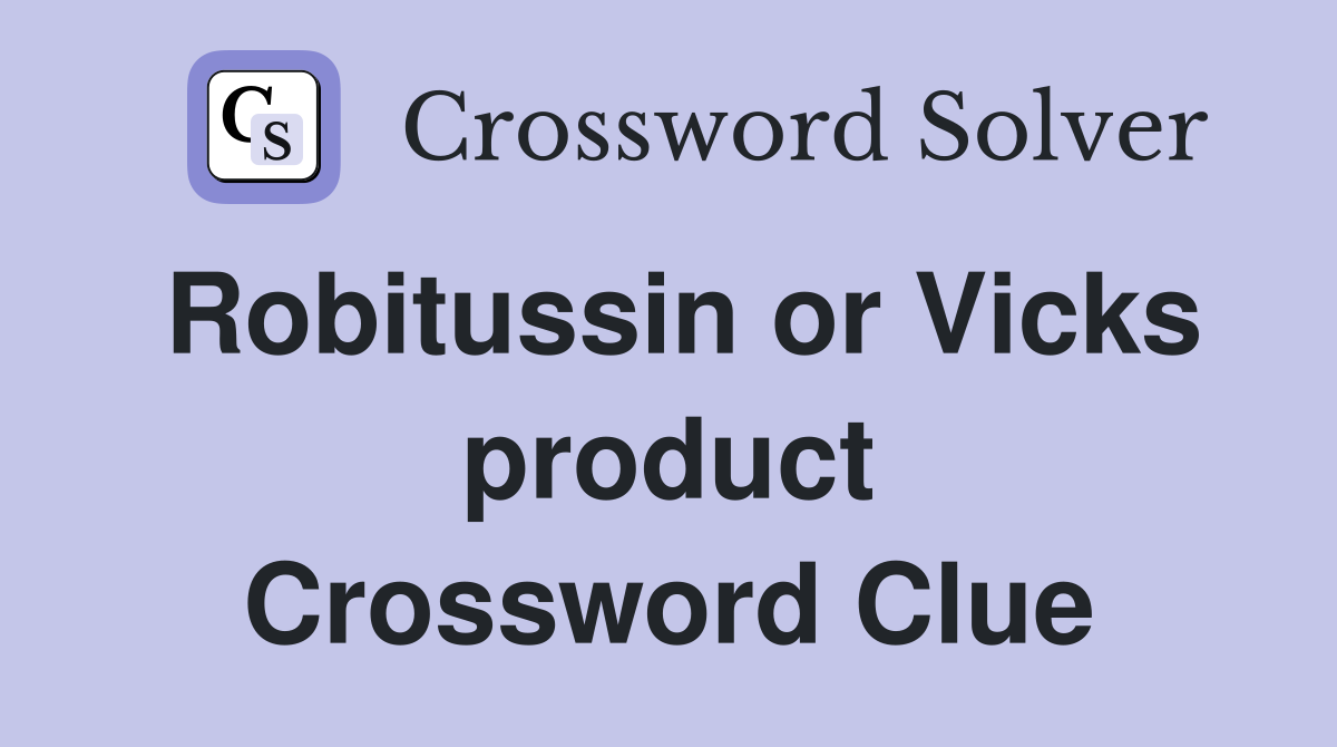 Robitussin or Vicks product Crossword Clue