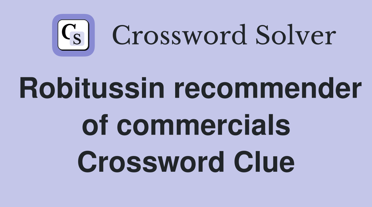 Robitussin recommender of commercials Crossword Clue