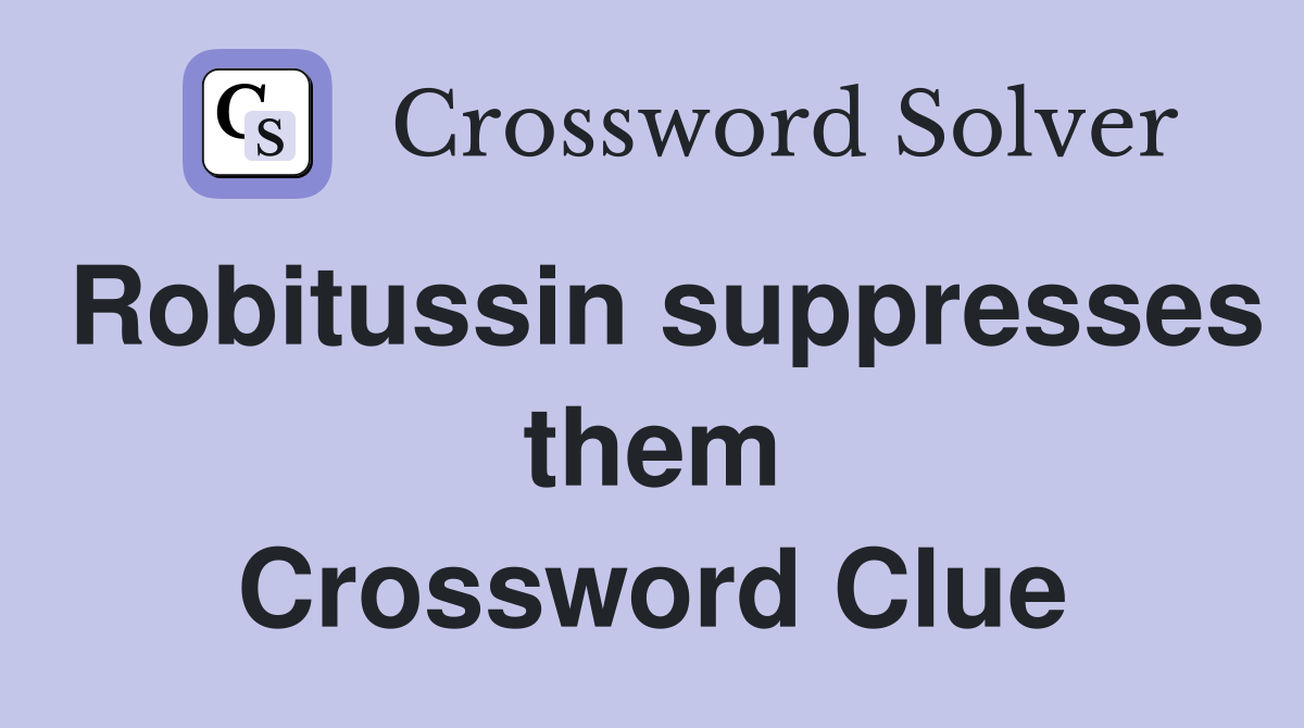 Robitussin suppresses them Crossword Clue