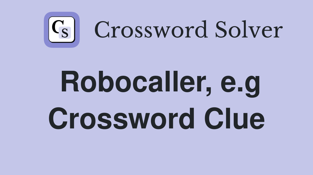 Robocaller, e.g Crossword Clue