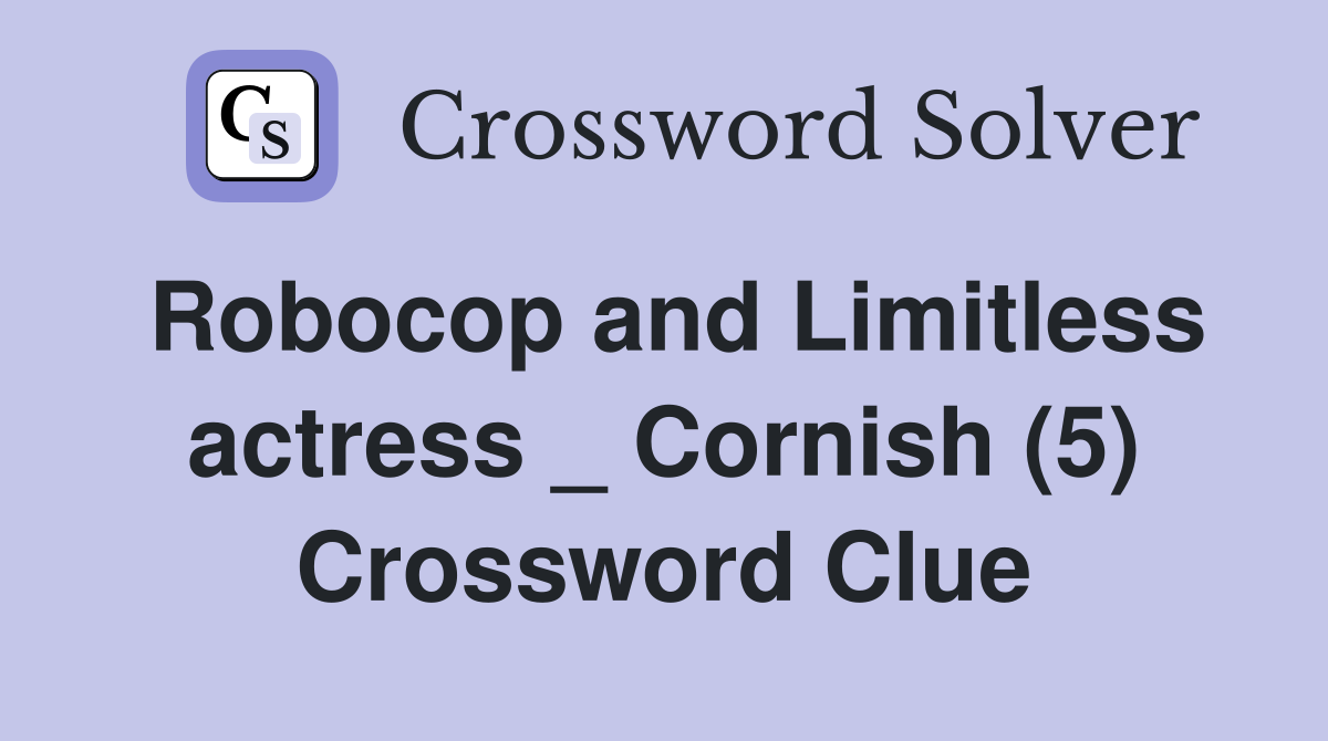 Robocop and Limitless actress _ Cornish (5) Crossword Clue