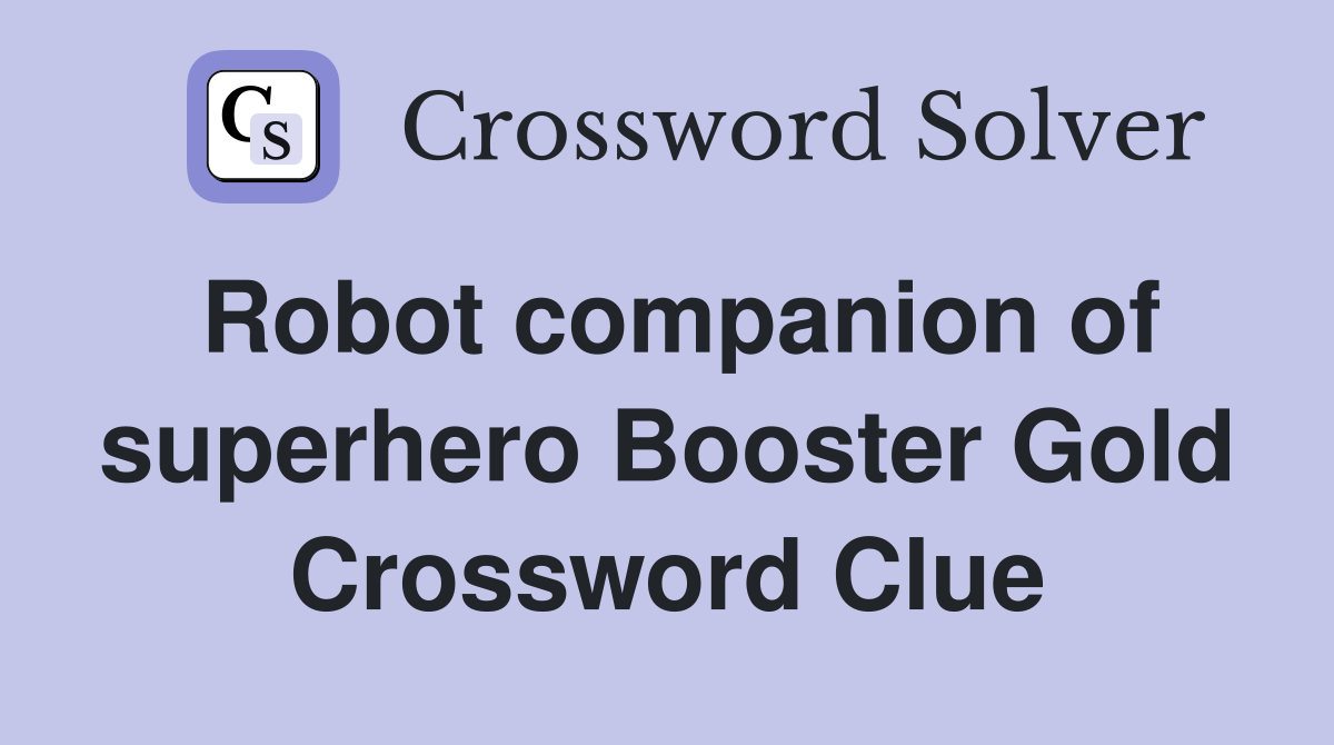 Robot companion of superhero Booster Gold Crossword Clue