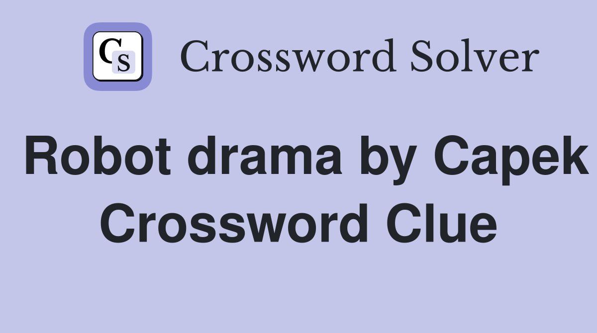 Robot drama by Capek Crossword Clue