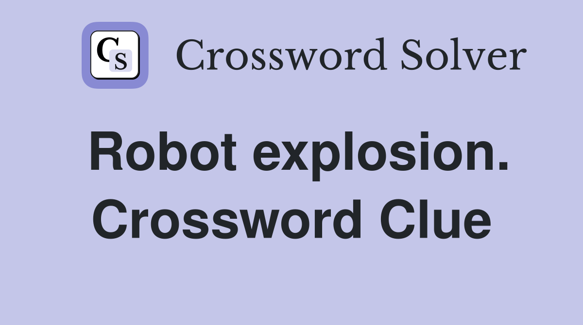 Robot explosion. Crossword Clue