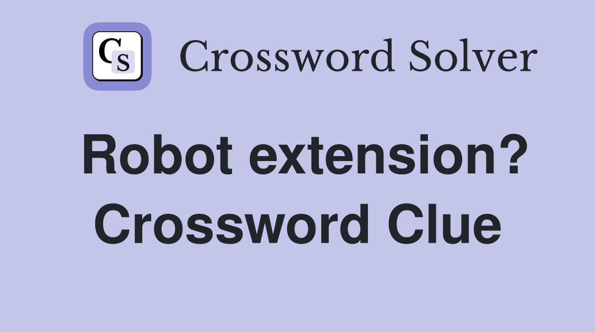 Robot extension? Crossword Clue