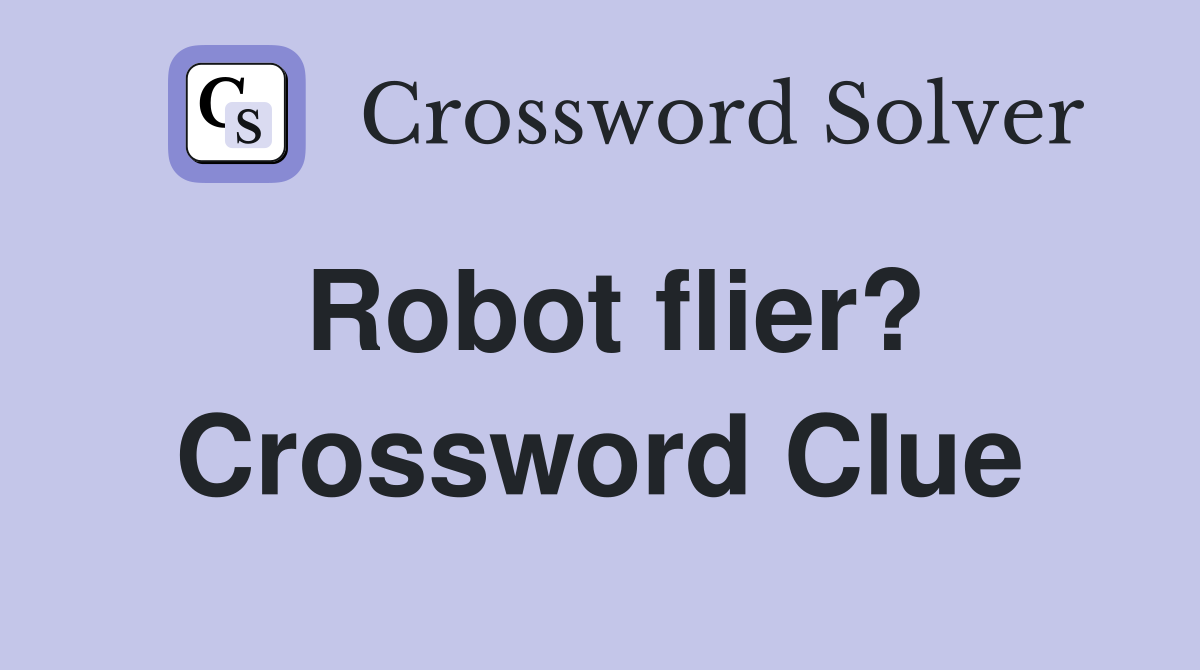 Robot flier? Crossword Clue