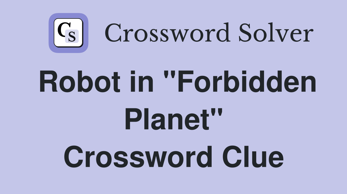 Robot in "Forbidden Planet" Crossword Clue