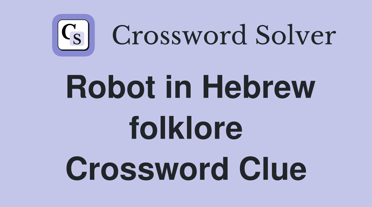 Robot in Hebrew folklore Crossword Clue