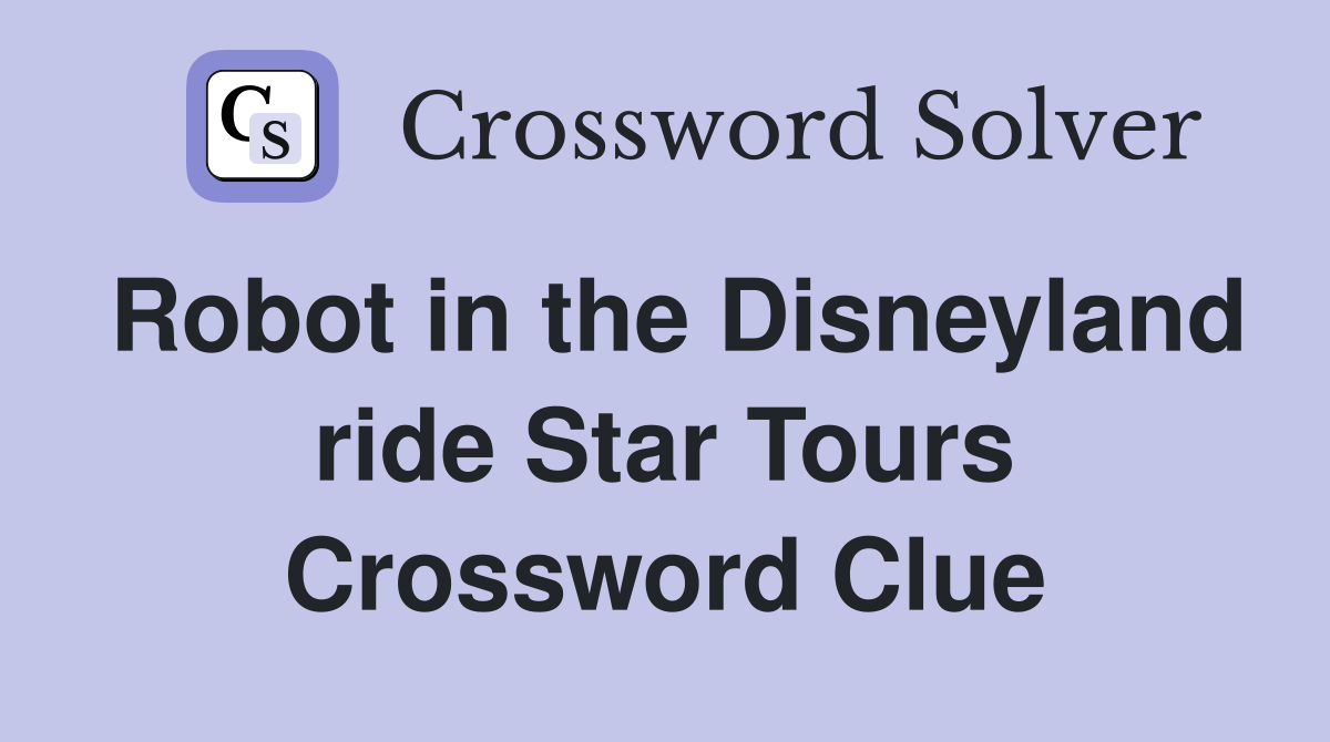 Robot in the Disneyland ride Star Tours Crossword Clue