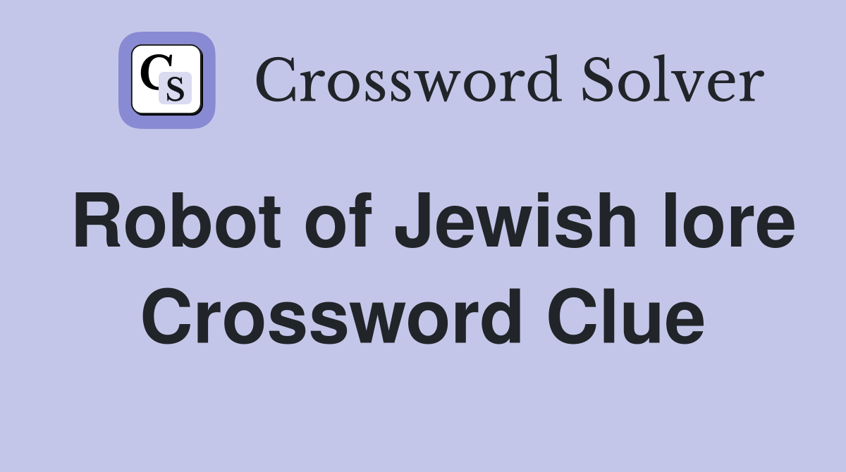 Robot of Jewish lore Crossword Clue