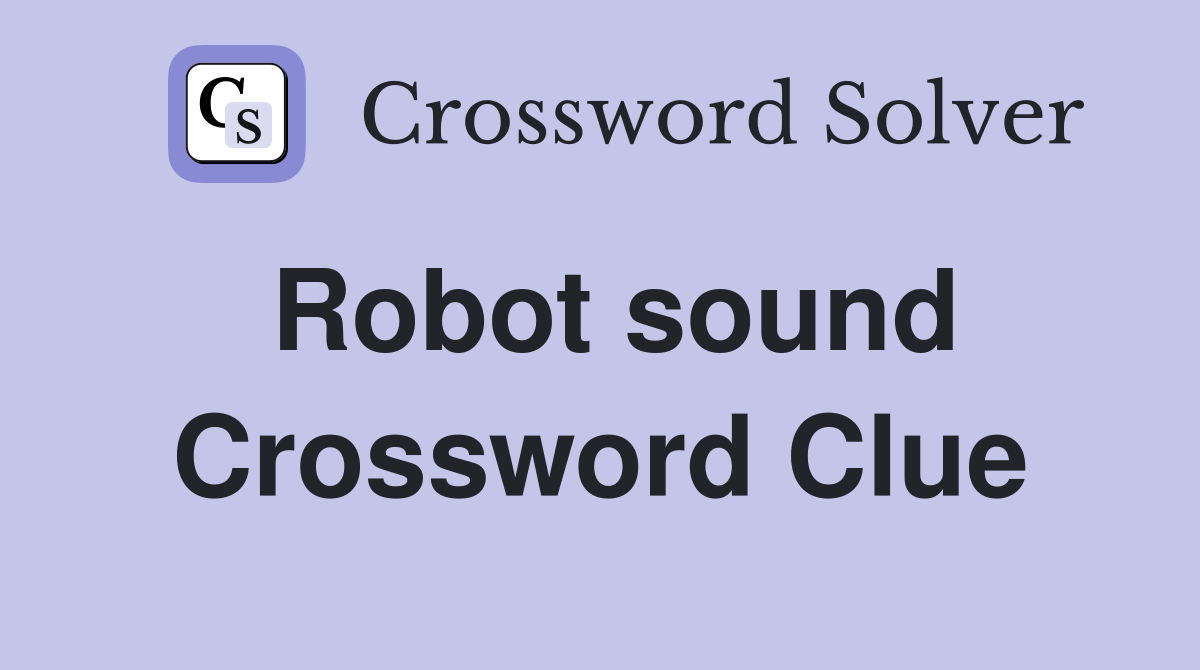 Robot sound Crossword Clue