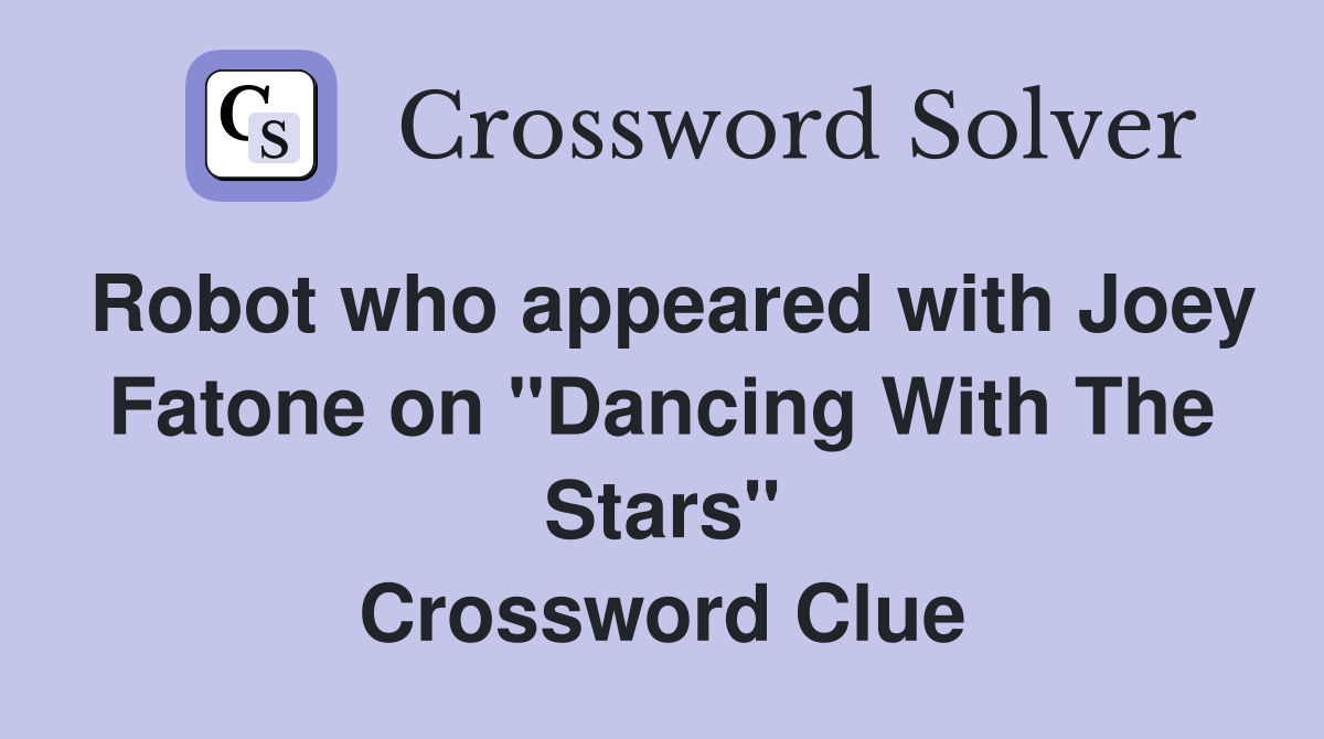 Robot who appeared with Joey Fatone on "Dancing With The Stars" Crossword Clue