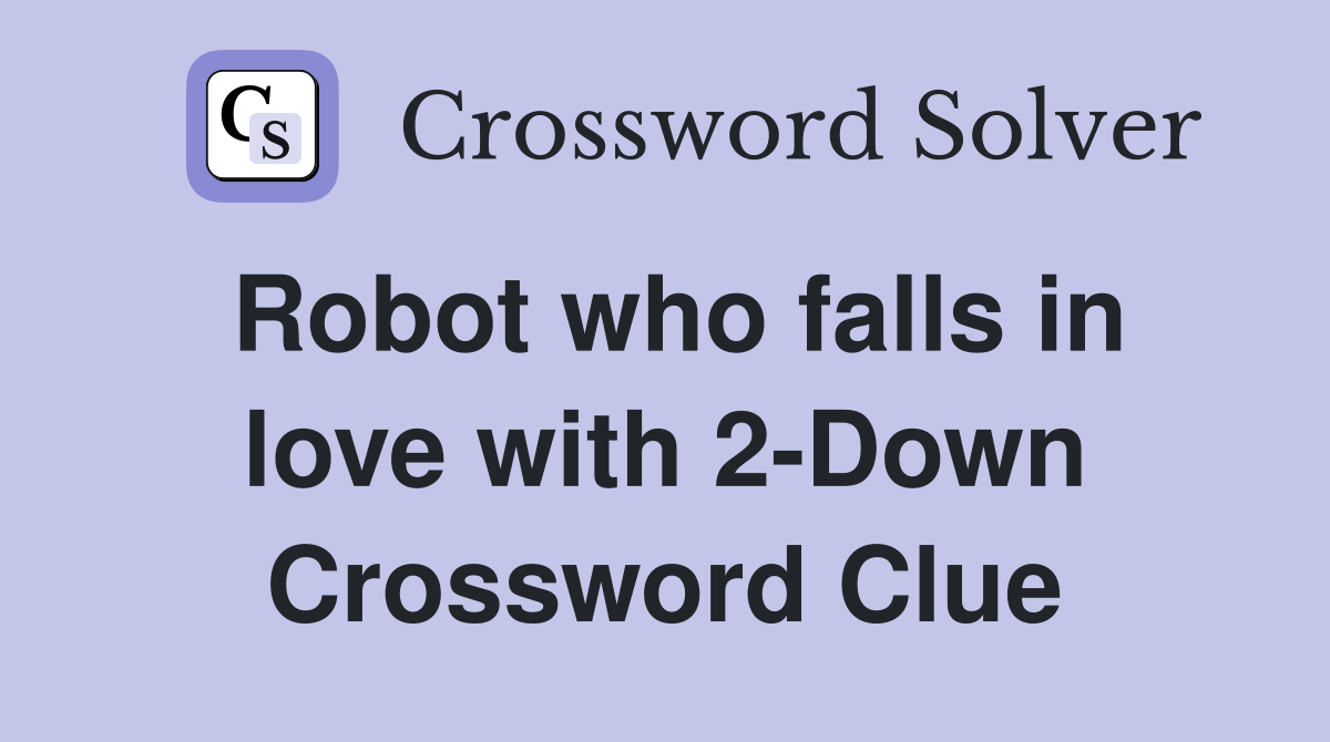 Robot who falls in love with 2-Down Crossword Clue