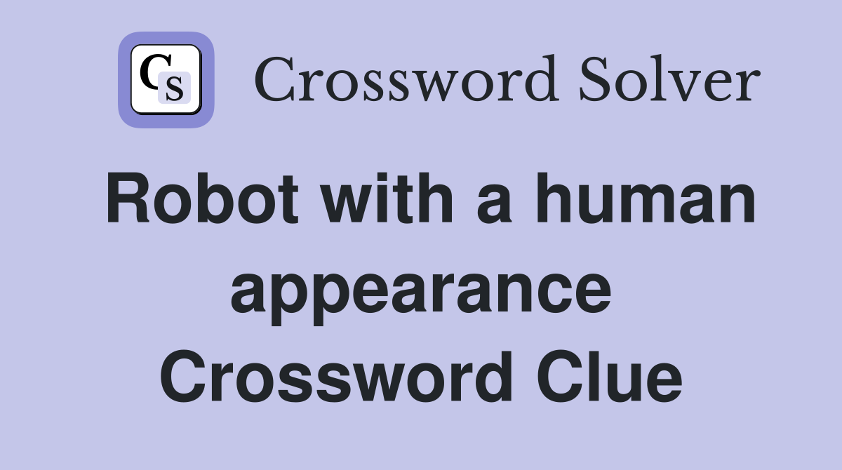 Robot with a human appearance Crossword Clue