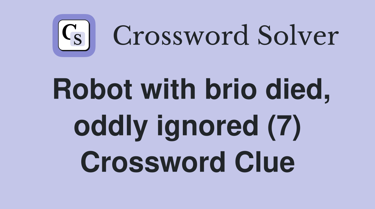 Robot with brio died, oddly ignored (7) Crossword Clue