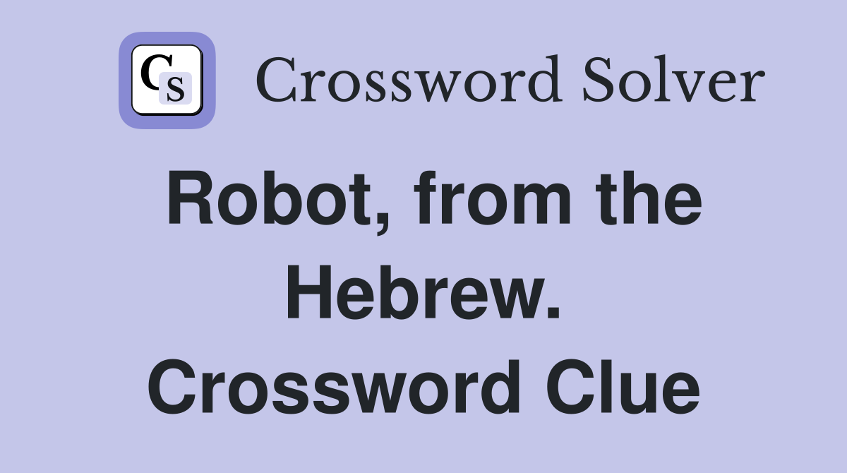 Robot, from the Hebrew. Crossword Clue
