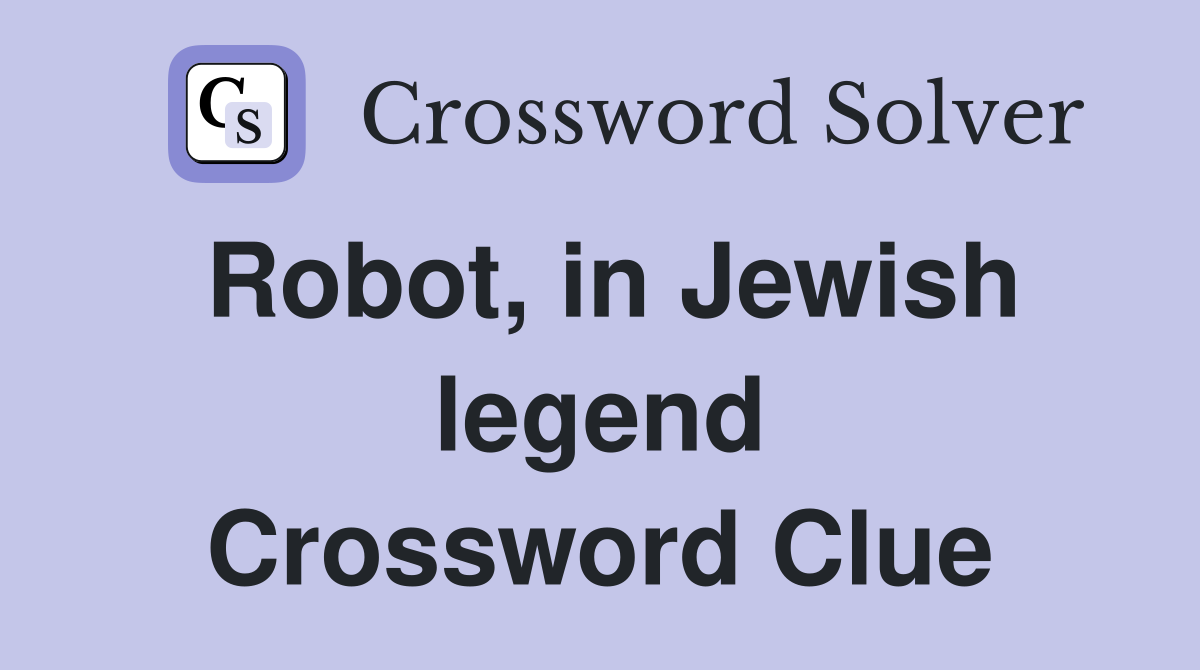 Robot, in Jewish legend Crossword Clue