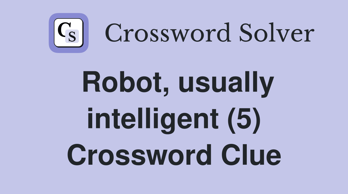 Robot, usually intelligent (5) Crossword Clue