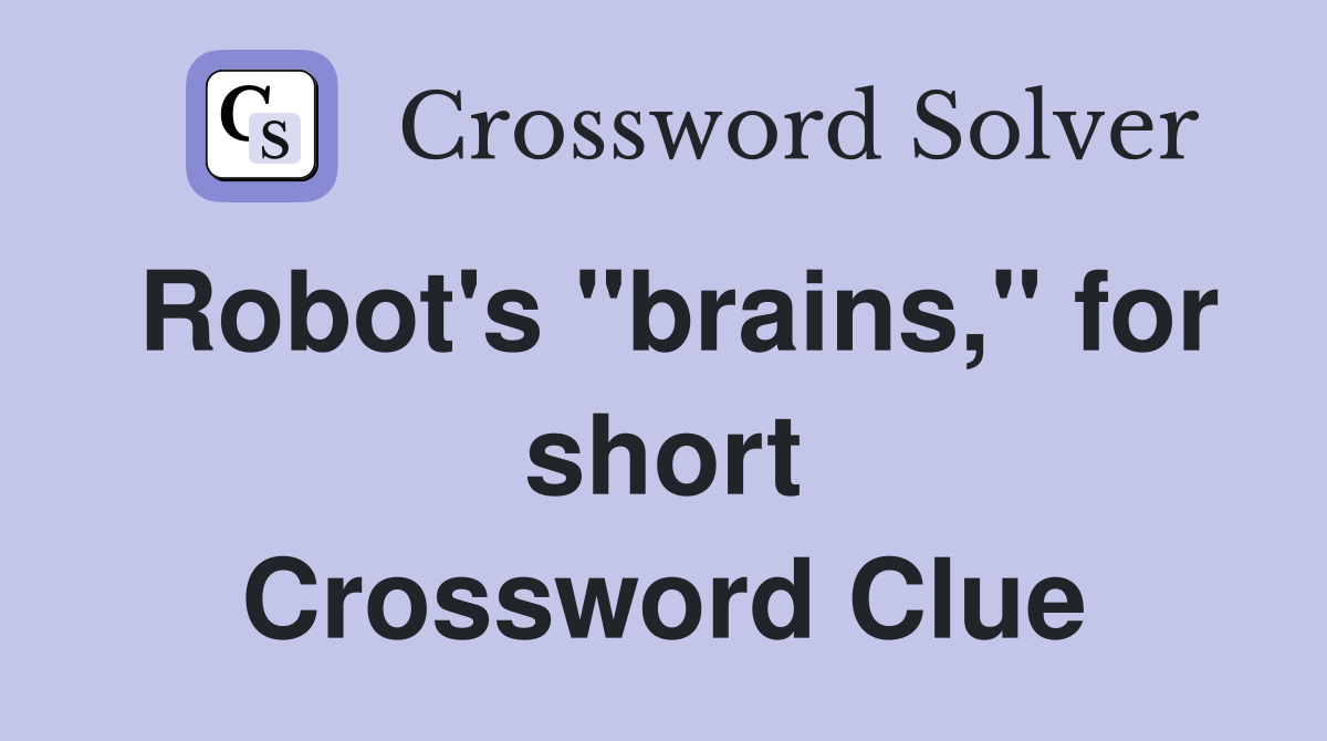 Robot's "brains," for short Crossword Clue