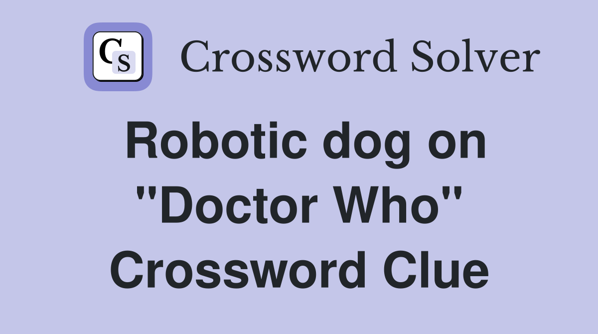 Robotic dog on "Doctor Who" Crossword Clue