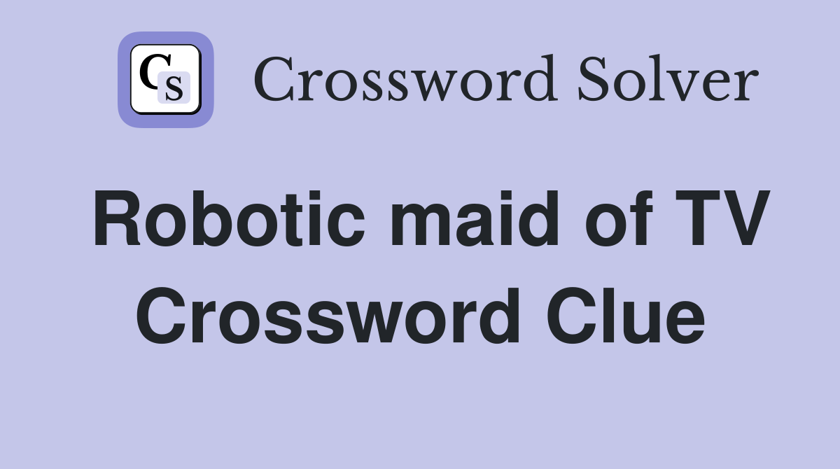Robotic maid of TV Crossword Clue