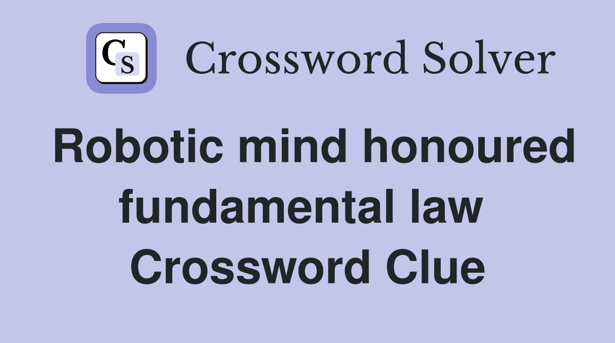 Robotic mind honoured fundamental law  Crossword Clue
