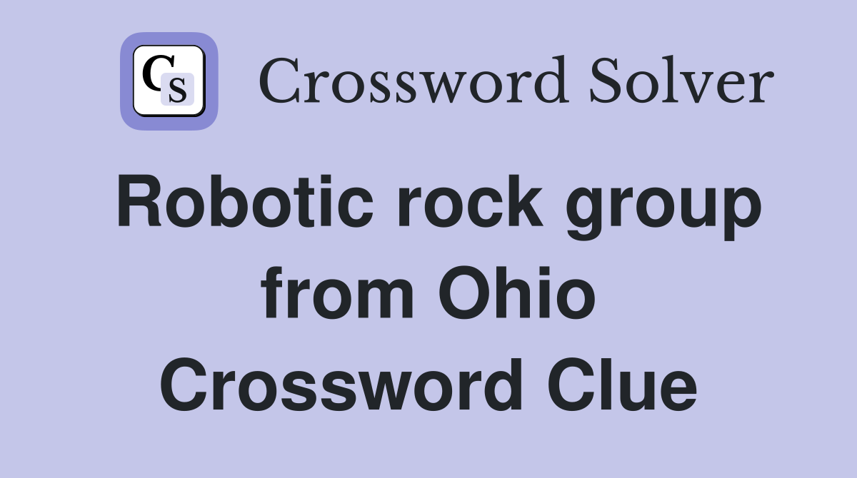 Robotic rock group from Ohio Crossword Clue