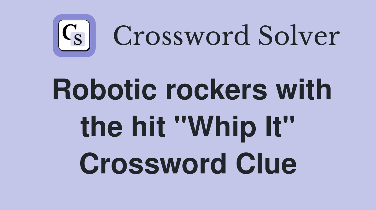 Robotic rockers with the hit "Whip It" Crossword Clue