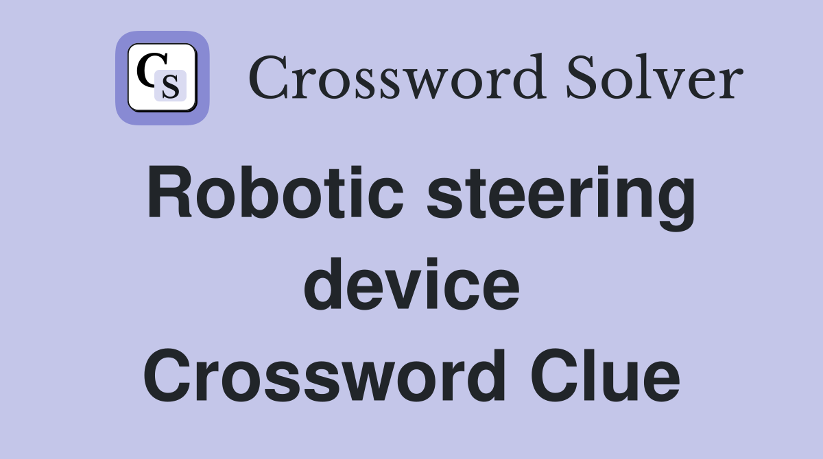 Robotic steering device Crossword Clue