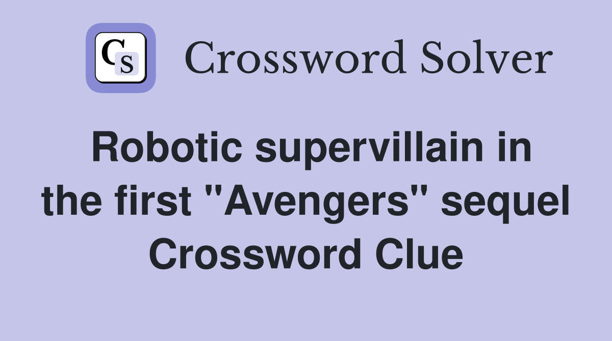 Robotic supervillain in the first "Avengers" sequel Crossword Clue