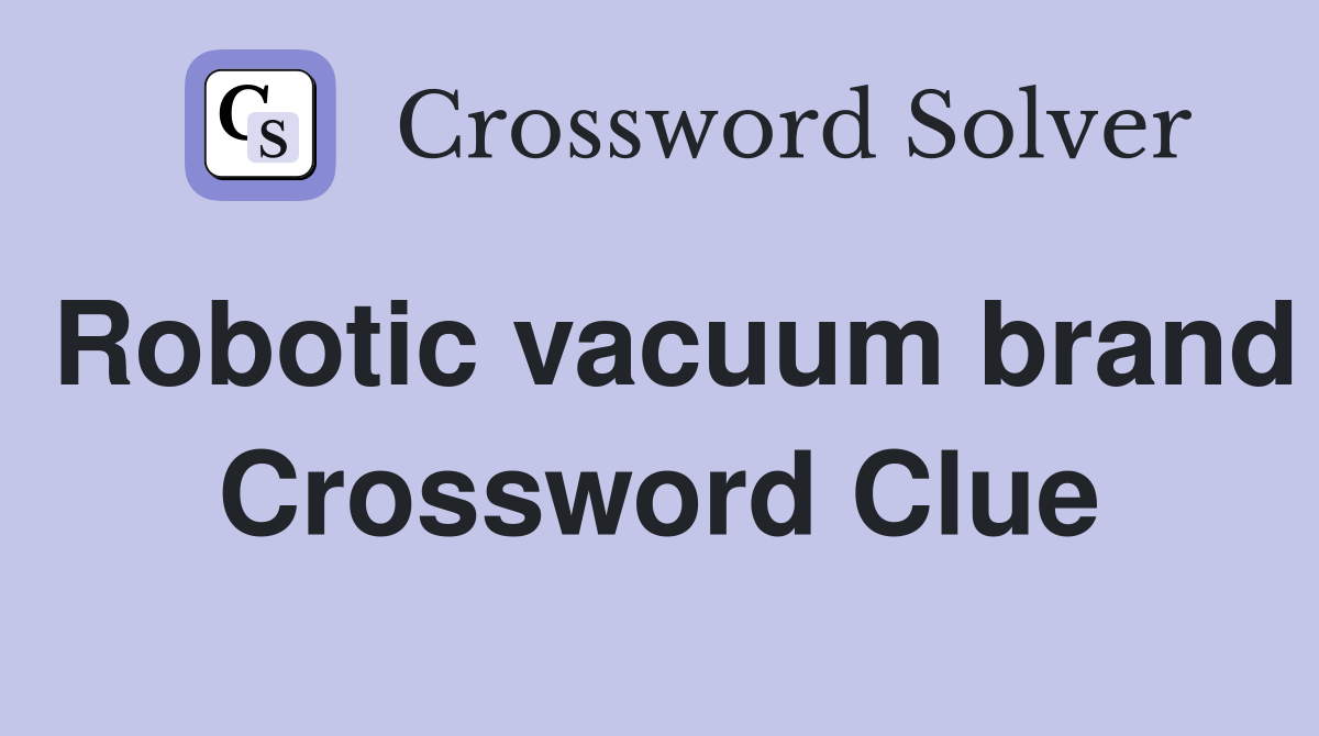 Robotic vacuum brand Crossword Clue