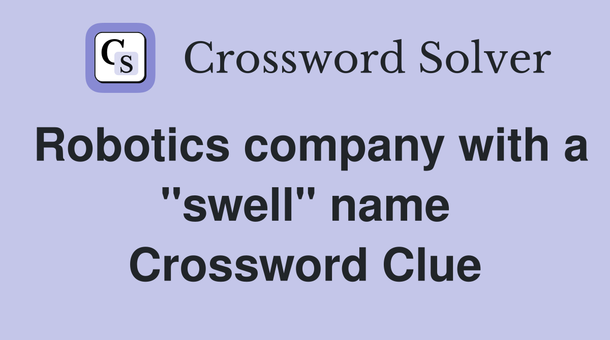 Robotics company with a ''swell'' name Crossword Clue