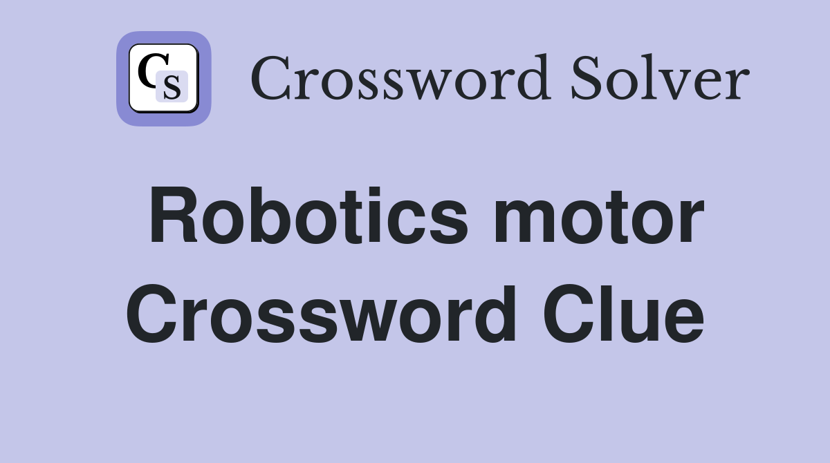 Robotics motor Crossword Clue