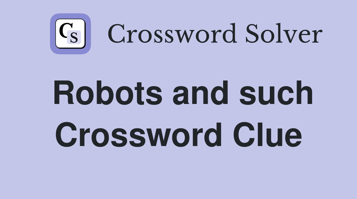 Robots and such Crossword Clue