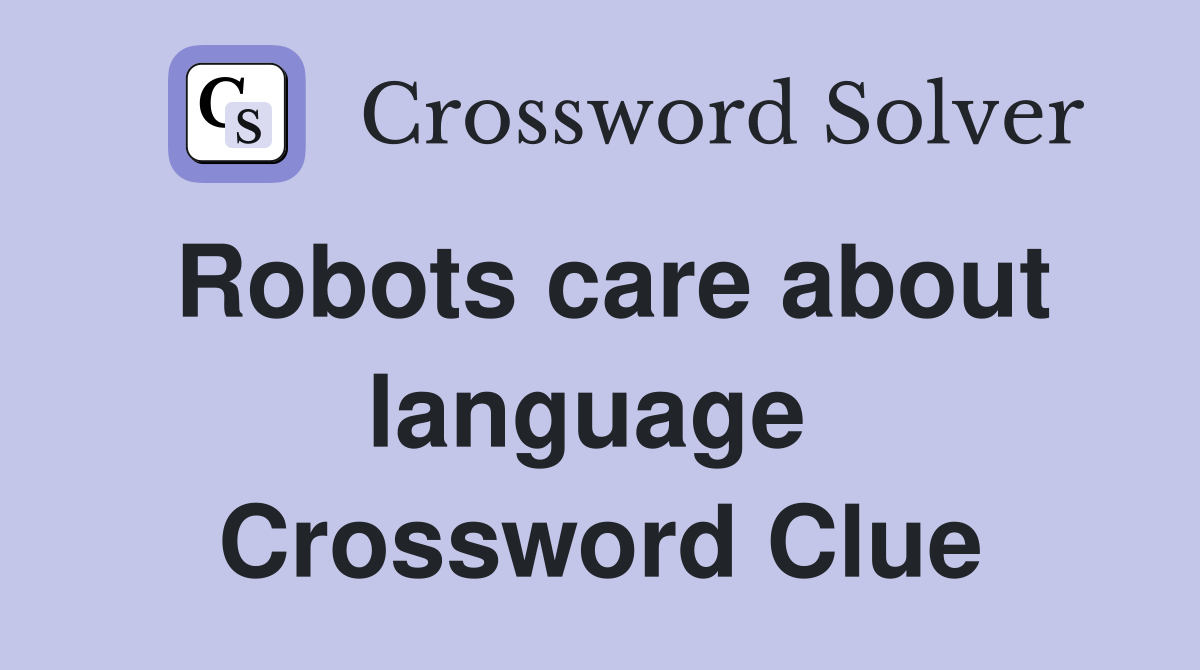 Robots care about language  Crossword Clue