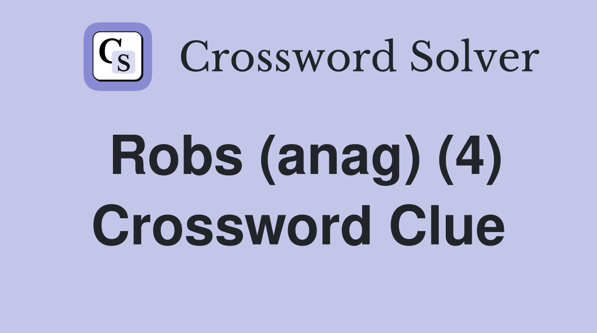 Robs (anag) (4) Crossword Clue