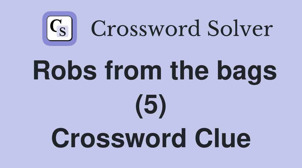 Robs from the bags (5) Crossword Clue