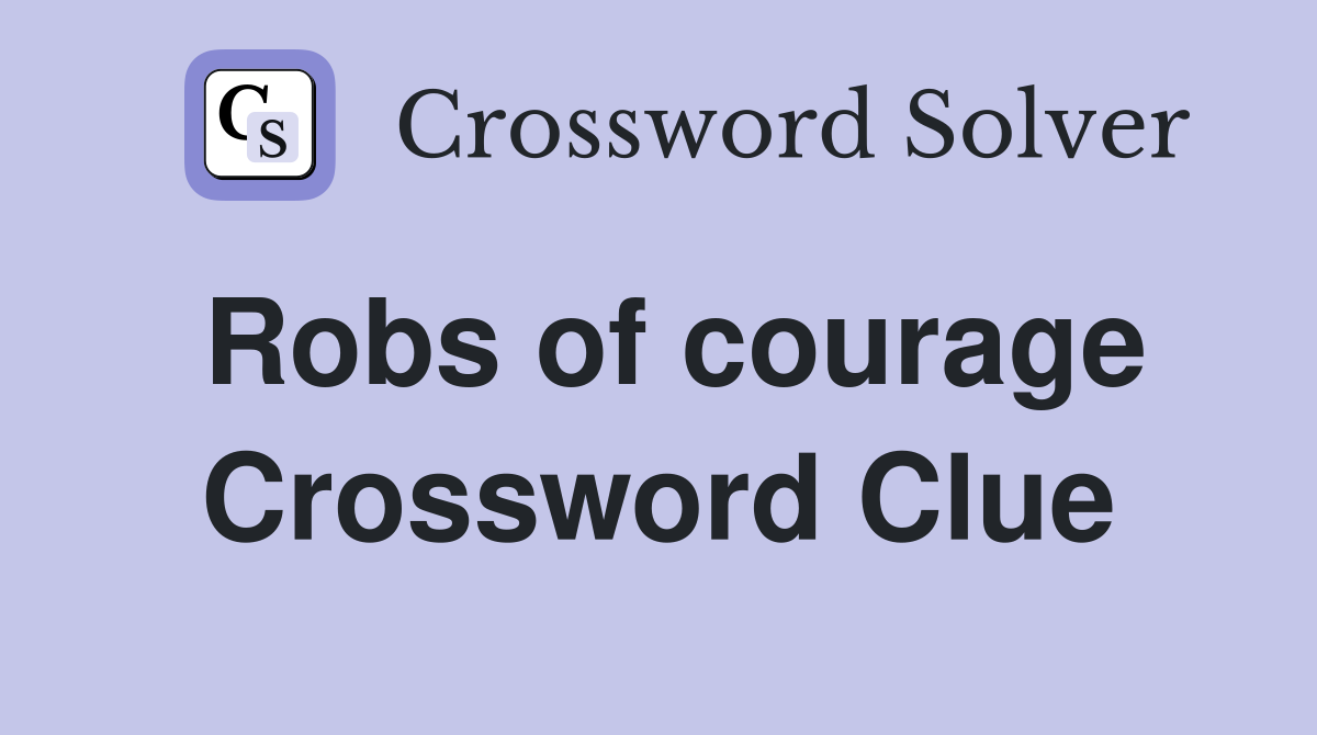 Robs of courage Crossword Clue
