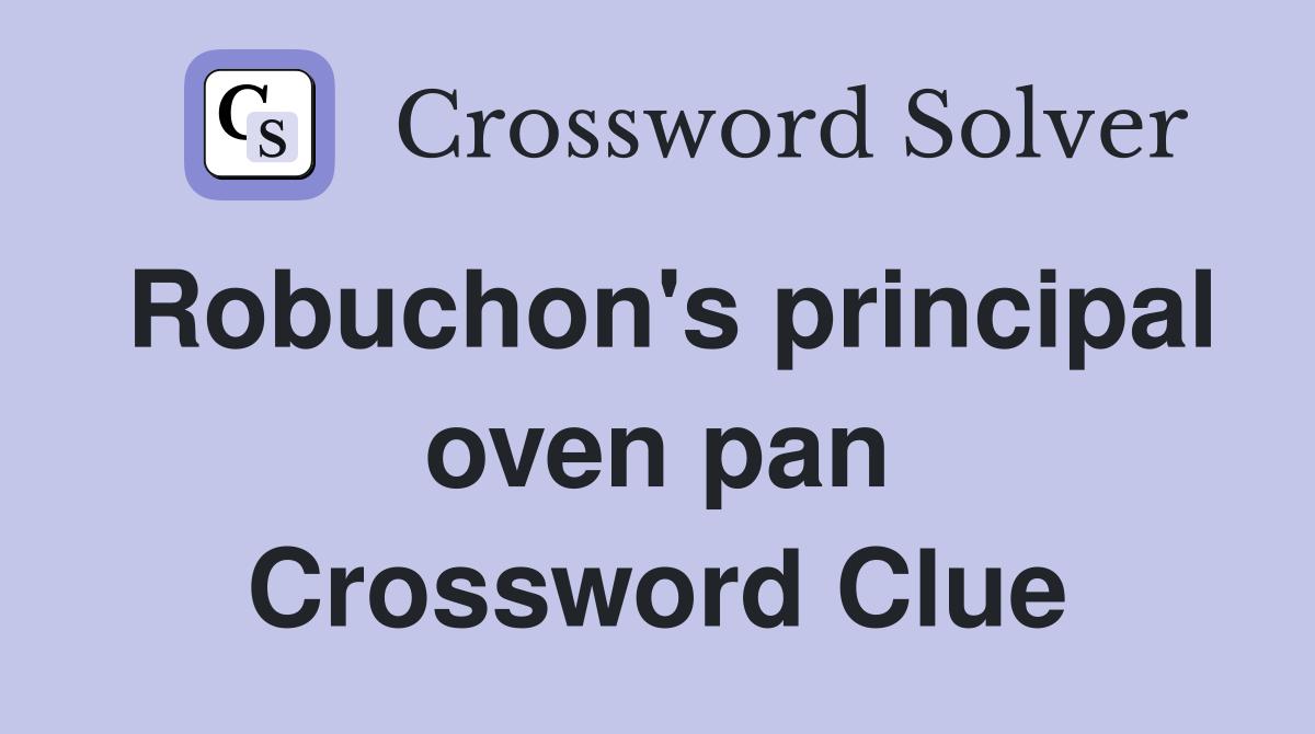 Robuchon's principal oven pan Crossword Clue