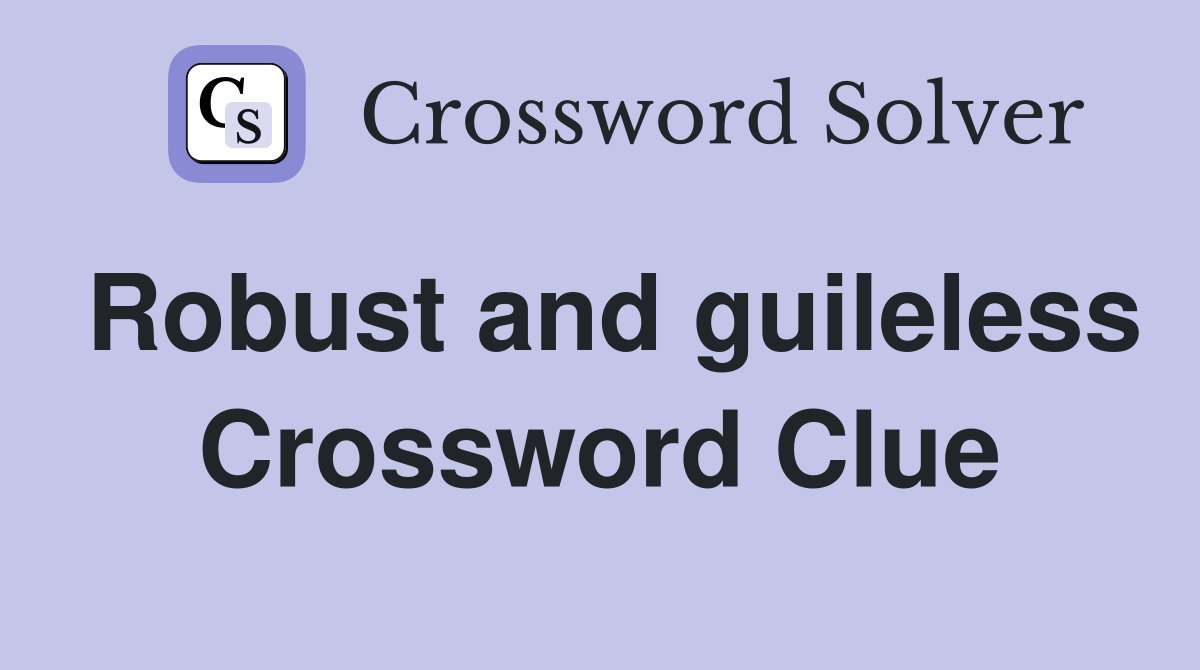 Robust and guileless Crossword Clue