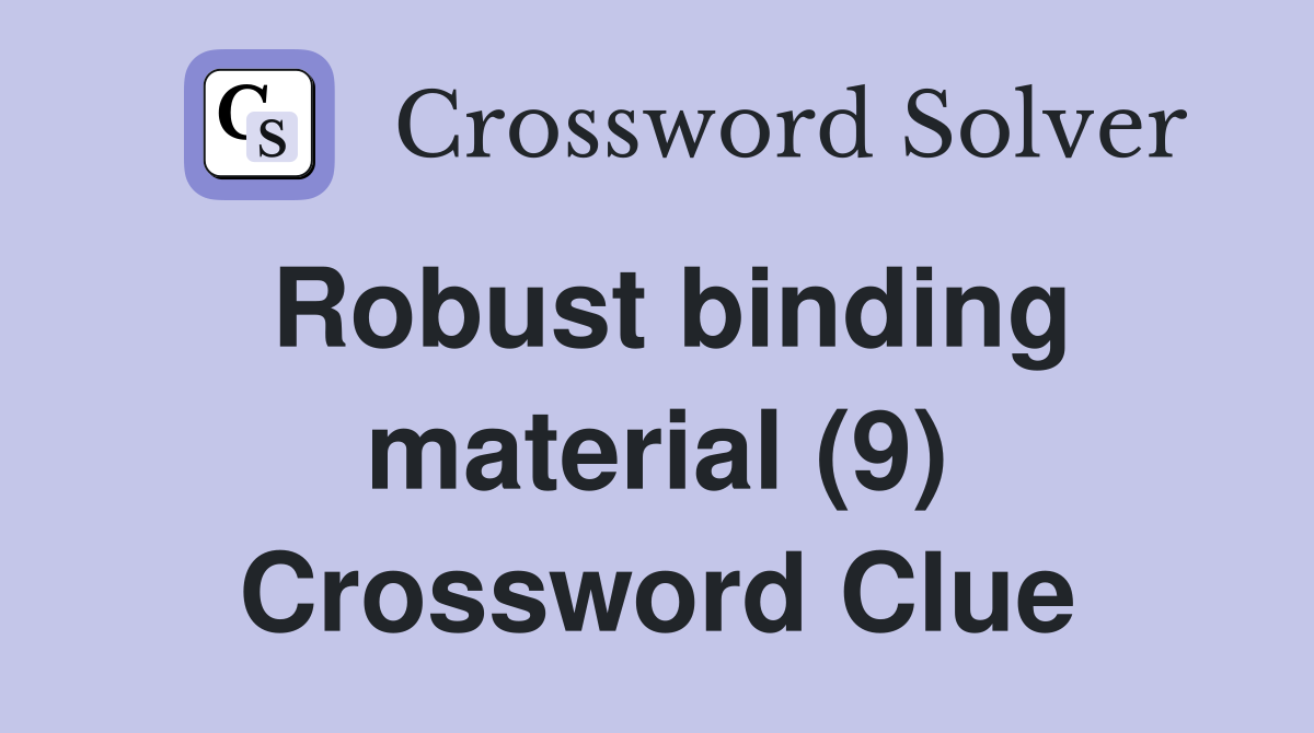 Robust binding material (9) Crossword Clue