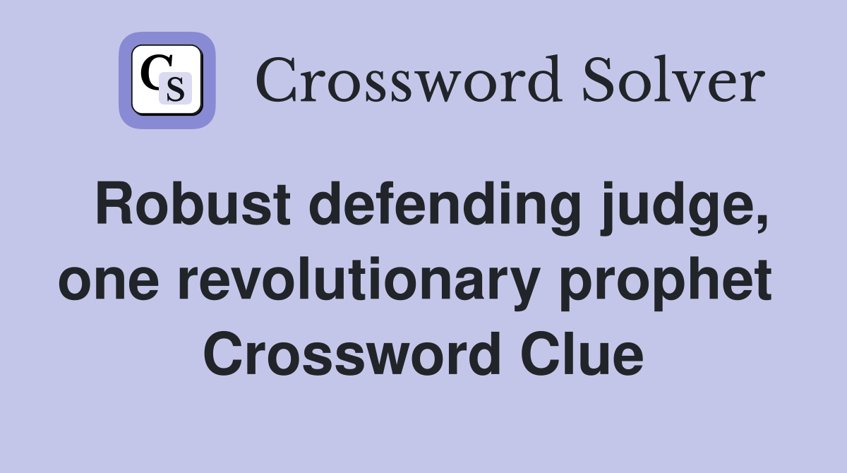 Robust defending judge, one revolutionary prophet  Crossword Clue