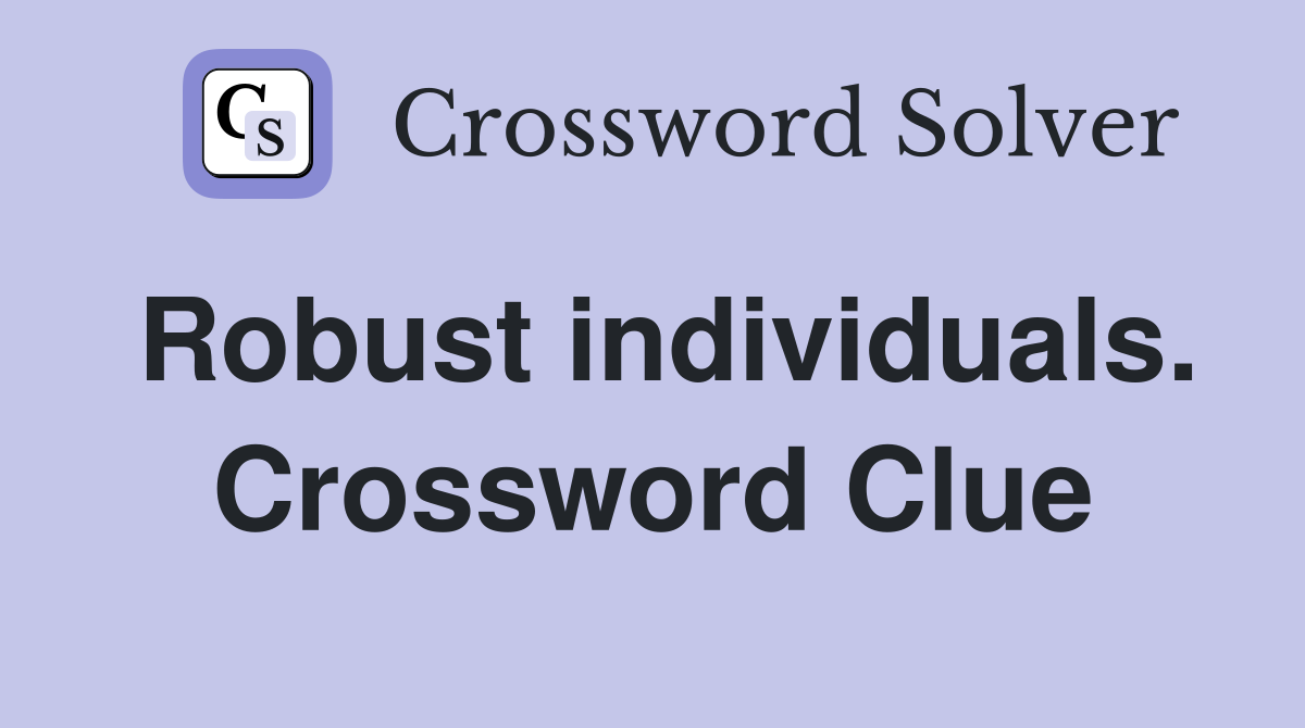 Robust individuals. Crossword Clue