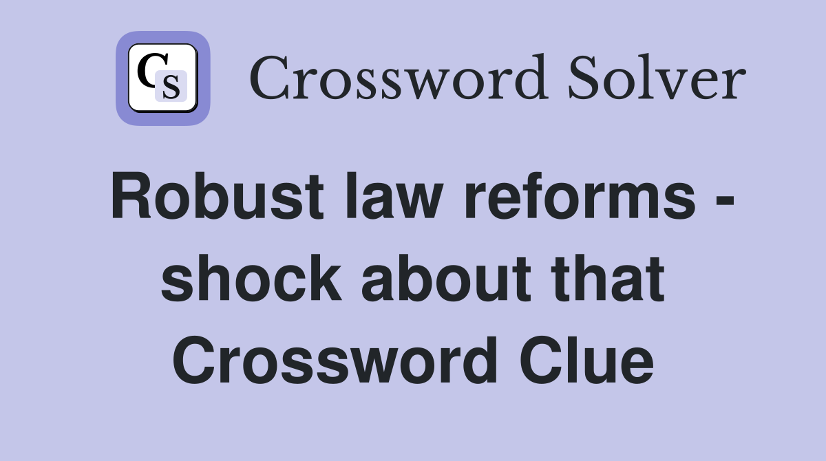 Robust law reforms - shock about that Crossword Clue