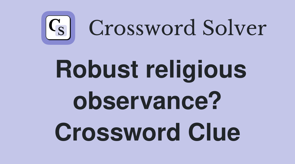 Robust religious observance? Crossword Clue