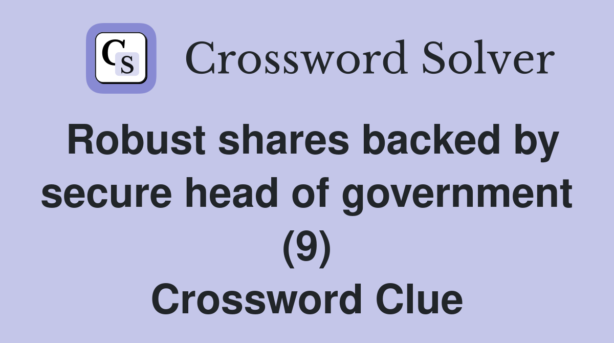 Robust shares backed by secure head of government (9) Crossword Clue