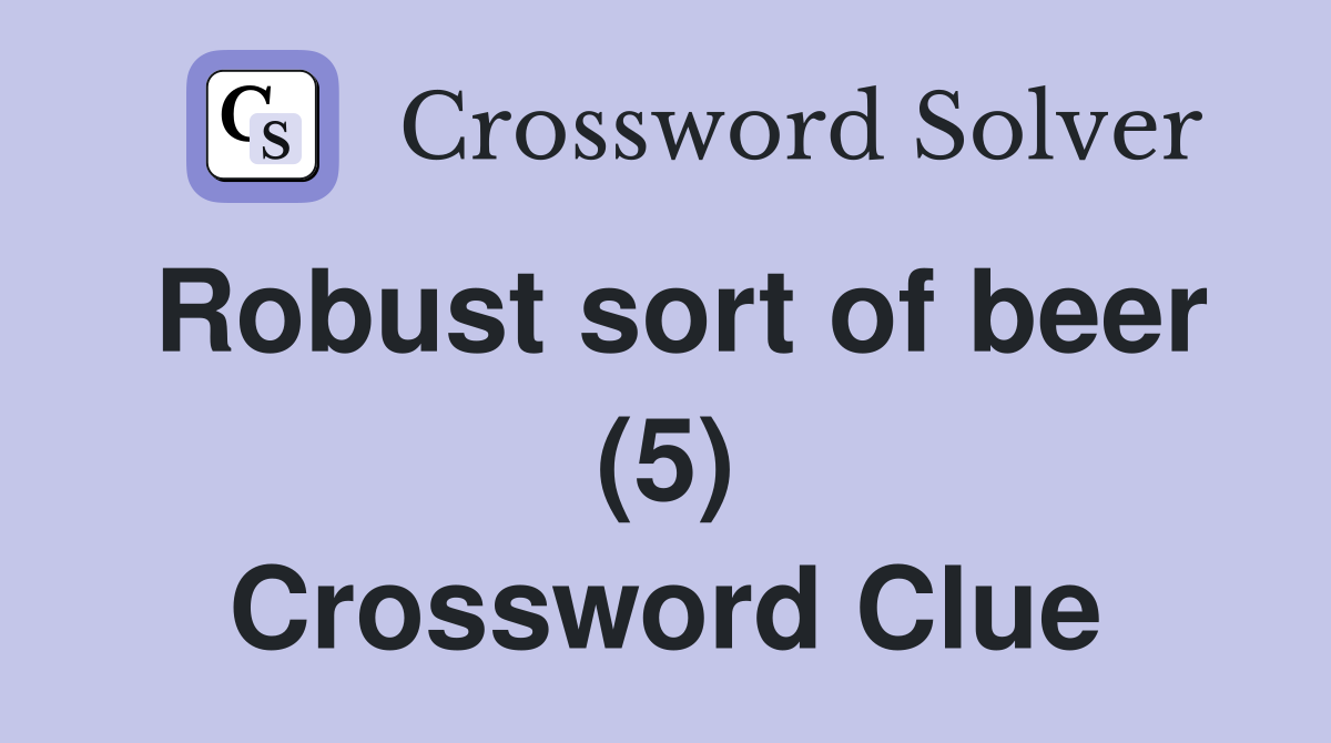 Robust sort of beer (5) Crossword Clue