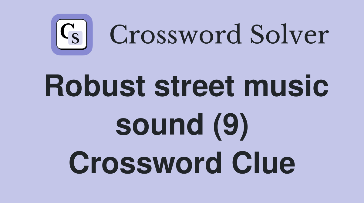 Robust street music sound (9) Crossword Clue
