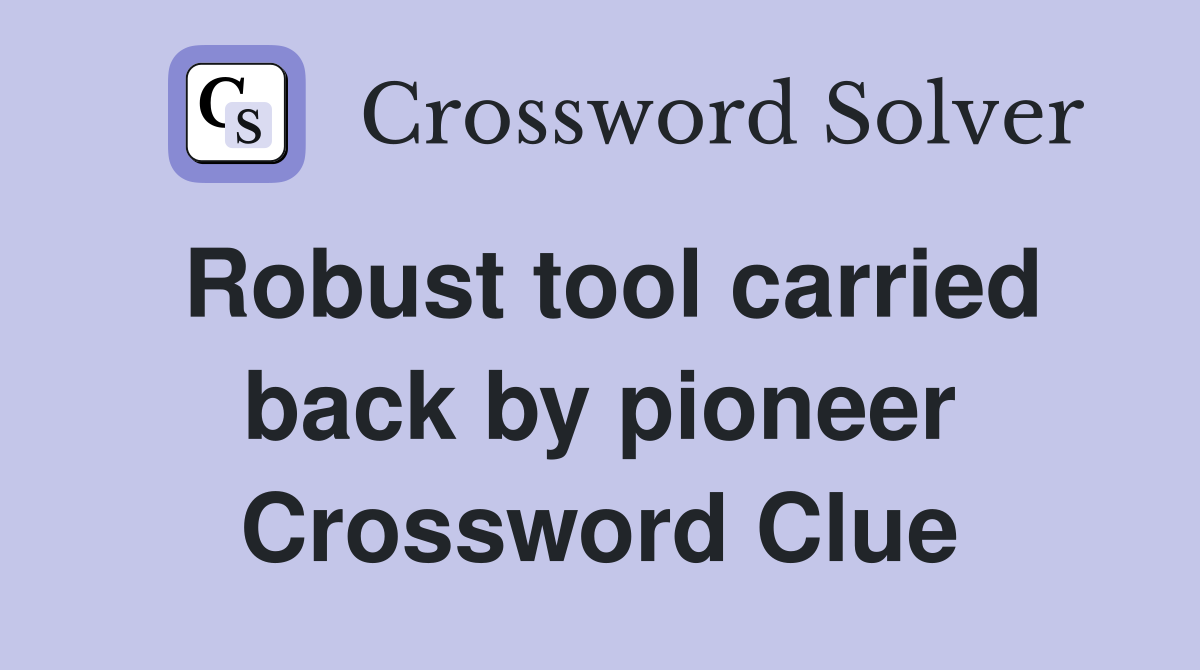 Robust tool carried back by pioneer Crossword Clue